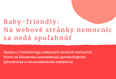 Baby-friendly: Na webové stránky nemocníc sa nedá spoľahnúť Správa z monitoringu webových stránok nemocníc, ktoré na Slovensku prevádzkujú gynekologicko-pôrodnícke a novorodenecké oddelenia Júl 2021 Ženské kruhy Mamila Poradenstvo pri dojčení www.mamila.sk