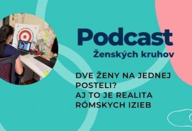 Podcast Ženských kruhov Dve ženy na jednej posteli? Aj to je realita rómskych izieb